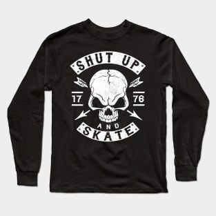 SHUT UP AND SKATE - SKATER - SKATEBOARDING - SKATING Long Sleeve T-Shirt